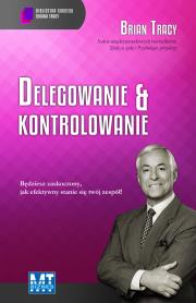 Delegowanie & kontrolowanie Audiobook. Autor: Brian Tracy. Dadada.pl Okładka książki Delegowanie & kontrolowanie Audiobook