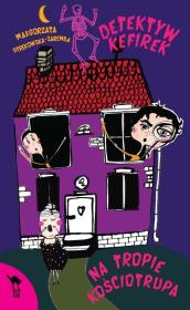 Okładka książki Detektyw Kefirek na tropie kościotrupa