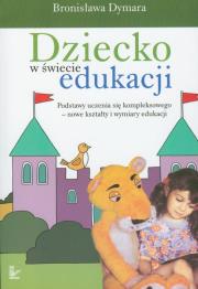 Dziecko w świecie edukacji. Autor: Dymara Bronisława. Dadada.pl Okładka książki Dziecko w świecie edukacji