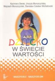 Dziecko w świecie wartości Część 1. Autor: Denek Kazimierz, Morszczyńska Urszula, Morszczyński Wojciech, Michałowski Stanisław Czesław. Dadada.pl Okładka książki Dziecko w świecie wartości Część 1