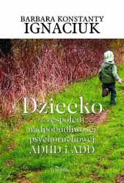 Okładka książki Dziecko z zespołem nadpobudliwości psychoruchowej ADHD i ADD