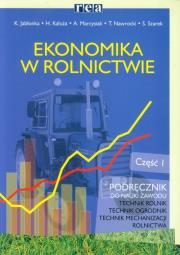 Ekonomika w rolnictwie Podręcznik Część 1. Autor: Jabłonka Krystyna, Kałuża Halina, Marcysiak Adam, Tomasz Nawrocki, Szarek Stanisław. Dadada.pl Okładka książki Ekonomika w rolnictwie Podręcznik Część 1