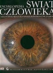 Okładka książki Encyklopedia Świat człowieka: Ciało, umysł, kultura, społeczeństwo, ludy i narody