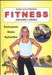 Fitness. Zdrowie i uroda. Autor: Matella Katarzyna. Dadada.pl Okładka książki Fitness. Zdrowie i uroda