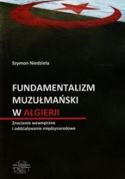 Okładka książki Fundamentalizm muzułmański w Algierii