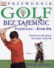 Golf bez tajemnic. Przewodnik. Autor: Newell Steve. Dadada.pl Okładka książki Golf bez tajemnic. Przewodnik
