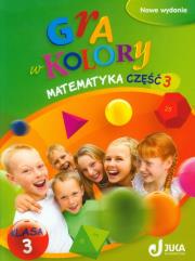 Gra w kolory 3 Matematyka Podręcznik z ćwiczeniami Część 3. Autor: Beata Sokołowska. Dadada.pl Okładka książki Gra w kolory 3 Matematyka Podręcznik z ćwiczeniami Część 3