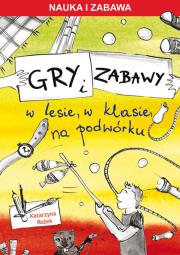 Gry i zabawy w lesie, w klasie, na podwórku. Autor: Rożek Katarzyna. Dadada.pl Okładka książki Gry i zabawy w lesie, w klasie, na podwórku