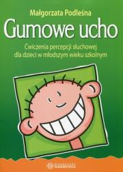 Gumowe ucho. Ćwiczenia percepcji słuchowej. Autor: Podleśna Małgorzata. Dadada.pl Okładka książki Gumowe ucho. Ćwiczenia percepcji słuchowej
