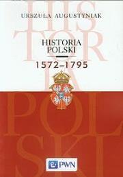 Historia Polski 1572-1795. Autor: Augustyniak Urszula. Dadada.pl Okładka książki Historia Polski 1572-1795