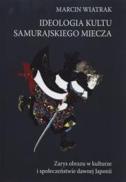Ideologia kultu samurajskiego miecza. Autor: Wiatrak Marcin. Dadada.pl Okładka książki Ideologia kultu samurajskiego miecza