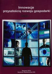 Innowacje przyszłością rozwoju gospodarki Część I. Wydawca: IVG. Dadada.pl Opakowanie Innowacje przyszłością rozwoju gospodarki Część I