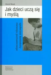 Jak dzieci uczą się i myślą. Autor: Wood David. Dadada.pl Okładka książki Jak dzieci uczą się i myślą