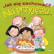 Jak się zachować? Na przyjęciu. Autor: Adrianna Candell, Rosa M.Curto. Dadada.pl Okładka książki Jak się zachować? Na przyjęciu