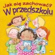 Jak się zachować? W przedszkolu. Autor: Arianna Candell, Rosa M.Curto. Dadada.pl Okładka książki Jak się zachować? W przedszkolu