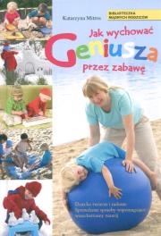 Jak wychować geniusza przez zabawę. Autor: Katarzyna Mitros. Dadada.pl Okładka książki Jak wychować geniusza przez zabawę