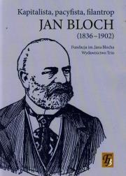 Jan Bloch 1836-1902 kapitalista pacyfista filantrop. Autor: Żor Andrzej. Dadada.pl Okładka książki Jan Bloch 1836-1902 kapitalista pacyfista filantrop