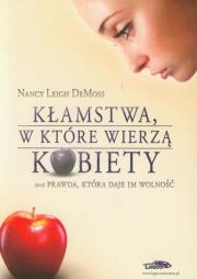 Kłamstwa, w które wierzą kobiety. Autor: Nancy Leigh DeMoss. Dadada.pl Okładka książki Kłamstwa, w które wierzą kobiety