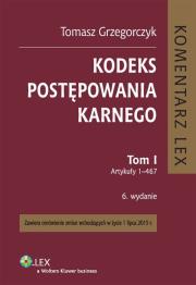 Kodeks postępowania karnego Tom 1 Komentarz do art. 1-467. Autor: Grzegorczyk Tomasz. Dadada.pl Okładka książki Kodeks postępowania karnego Tom 1 Komentarz do art. 1-467