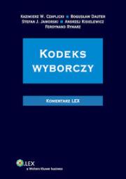 Kodeks wyborczy Komentarz. Autor: Czaplicki Kazimierz W., Dauter Bogusław, Jaworski Stefan J., Kisielewicz Andrzej, Rymarz Ferdynand. Dadada.pl Okładka książki Kodeks wyborczy Komentarz