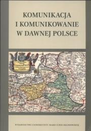 Okładka książki Komunikacja i komunikowanie w dawnej Polsce