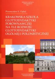 Krakowska szkoła glottodydaktyki porównawczej na tle rozwoju glottodydaktyki ogólnej i polonistycznej. Autor: Gębal Przemysław. Dadada.pl Okładka książki Krakowska szkoła glottodydaktyki porównawczej na tle rozwoju glottodydaktyki ogólnej i polonistycznej