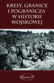 Okładka książki Kresy, granice i pogranicza w historii wojskowej