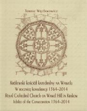 Okładka książki Królewski kościół katedralny na Wawelu w rocznicę konsekracji 1364-2014
