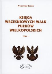 Księga wrześniowych walk pułków wielkopolskich Tom 1. Autor: Dymek Przemysław. Dadada.pl Okładka książki Księga wrześniowych walk pułków wielkopolskich Tom 1