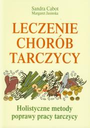 Leczenie chorób tarczycy. Holistyczne metody.... Autor: Sandra Cabot, Margaret Jasinska. Dadada.pl Okładka książki Leczenie chorób tarczycy. Holistyczne metody...