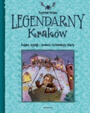 Legendarny Kraków. Autor: Michalec Bogusław. Dadada.pl Okładka książki Legendarny Kraków