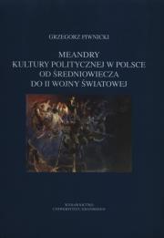 Meandry kultury politycznej w Polsce od średniowiecza do II wojny światowej. Autor: Piwnicki Grzegorz. Dadada.pl Okładka książki Meandry kultury politycznej w Polsce od średniowiecza do II wojny światowej