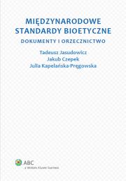 Międzynarodowe standardy bioetyczne. Autor: Jasudowicz Tadeusz, Kapelańska-Pręgowska Julia, Czepek Jakub. Dadada.pl Okładka książki Międzynarodowe standardy bioetyczne