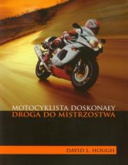 Motocyklista doskonały Droga do mistrzostwa. Autor: Hough David L.. Dadada.pl Okładka książki Motocyklista doskonały Droga do mistrzostwa