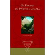 Na drodze do Świętego Graala. Autor: Gadal Antonin. Dadada.pl Okładka książki Na drodze do Świętego Graala