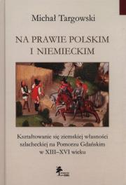 Na prawie polskim i niemieckim. Autor: Targowski Michał. Dadada.pl Okładka książki Na prawie polskim i niemieckim