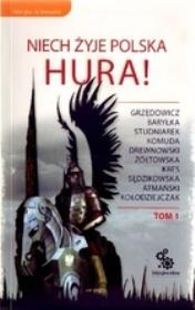 Niech żyje Polska Hura! t.1. Autor: Kołodziejczak Tomasz, Jarosław Grzędowicz, Studniarek Michał, Kres Feliks W., Komuda Jacek, Żółtowska Iwona, Jacek Drewnowski, Atmański Jan, Baryłka Marcin, Sędzikowska Mirosława. Dadada.pl Okładka książki Niech żyje Polska Hura! t.1