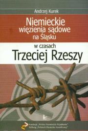 Niemieckie więzienia sądowe na Śląsku w czasach Trzeciej Rzeszy. Autor: Kurek Andrzej. Dadada.pl Okładka książki Niemieckie więzienia sądowe na Śląsku w czasach Trzeciej Rzeszy