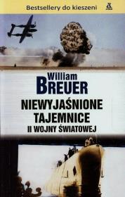 Niewyjaśnione tajemnice II wojny światowej. Autor: Breuer William. Dadada.pl Okładka książki Niewyjaśnione tajemnice II wojny światowej