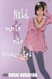 Nikt mnie nie rozumie!. Autor: Rosie Rushton. Dadada.pl Okładka książki Nikt mnie nie rozumie!