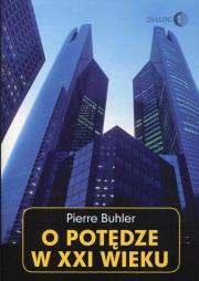 O potędze w XXI wieku. Autor: Pierre Buhler. Dadada.pl Okładka książki O potędze w XXI wieku