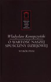 O wartość naszej spuścizny dziejowej. Autor: Konopczyński Władysław. Dadada.pl Okładka książki O wartość naszej spuścizny dziejowej
