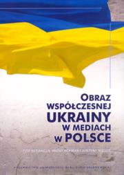 Obraz współczesnej Ukrainy w Polsce. Autor: Iwona Hofman (red.), Justyna Maguś (red.). Dadada.pl Okładka książki Obraz współczesnej Ukrainy w Polsce