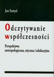 Odczytywanie współczesności. Autor: Szmyd Jan. Dadada.pl Okładka książki Odczytywanie współczesności