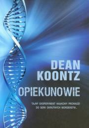 Opiekunowie. Autor: Koontz Dean. Dadada.pl Okładka książki Opiekunowie