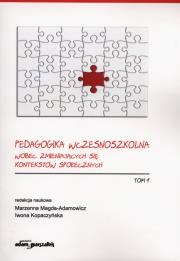Okładka książki Pedagogika wczesnoszkolna wobec zmieniających się kontekstów społecznych Tom 1