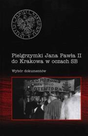 Pielgrzymki Jana Pawła II do Krakowa w oczach SB. Autor: Rafał Łatka. Dadada.pl Okładka książki Pielgrzymki Jana Pawła II do Krakowa w oczach SB