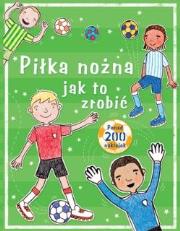 Piłka nożna jak to zrobić. Autor: Praca zbiorowa. Dadada.pl Okładka książki Piłka nożna jak to zrobić