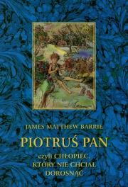 Piotruś Pan czyli chłopiec który nie chciał dorosnąć. Autor: James Matthew Barrie. Dadada.pl Okładka książki Piotruś Pan czyli chłopiec który nie chciał dorosnąć