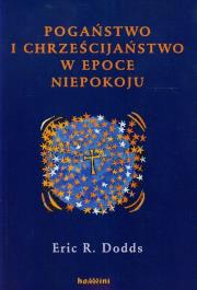Pogaństwo i chrześcijaństwo w epoce niepokoju. Autor: Dodds Eric R.. Dadada.pl Okładka książki Pogaństwo i chrześcijaństwo w epoce niepokoju